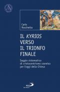 Il Kyrios verso il trionfo finale. Saggio sistematico di cristocentrismo cosmico per l'oggi della Chiesa