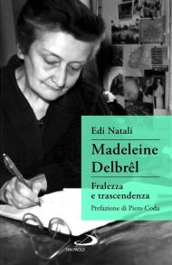 Madeleine Delbrêl. Fralezza e trascendenza