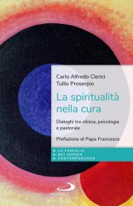 La spiritualità nella cura. Dialoghi tra clinica, psicologia e pastorale