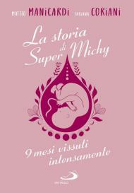 Storia di super Michy. 9 mesi vissuti intensamente (La)