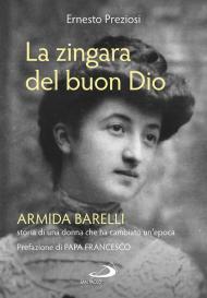 Zingara del buon Dio. Armida Barelli, storia di una donna che ha cambiato un'epoca (La)