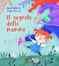 Il segreto delle mamme. Ediz. a colori