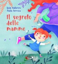 Il segreto delle mamme. Ediz. a colori