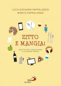 Zitto e mangia! Ricette per l'educazione e la buona tavola