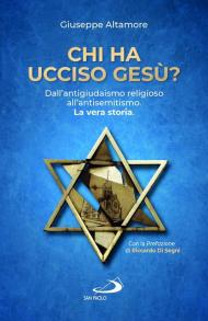 Chi ha ucciso Gesù? Dall'antigiudaismo religioso all'antisemitismo. La vera storia