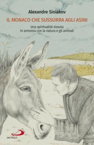 Il monaco che sussurra agli asini. Una spiritualità vissuta in armonia con la natura e gli animali