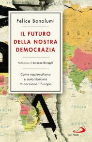 Il futuro della nostra democrazia. Come nazionalismo e autoritarismo minacciano l'Europa