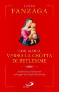 Con Maria verso la grotta di Betlemme. Meditazioni e piccoli esercizi sulle pagine dei Vangeli della Natività