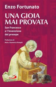 Una gioia mai provata. San Francesco e l'invenzione del presepe