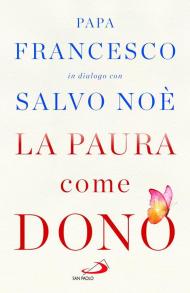 La paura come dono. Scopri come affrontare l'ansia e potenziare la gioia di vivere