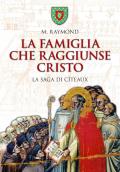 La famiglia che raggiunse Cristo. La saga di Cîteaux