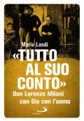 «Tutto al suo conto». Don Lorenzo Milani. Con Dio con l'uomo