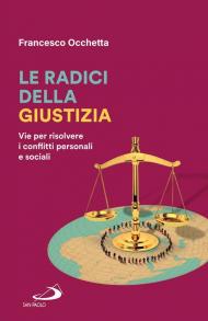 Le radici della giustizia. Vie per risolvere i conflitti personali e sociali