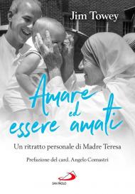 Amare ed essere amati. Un ritratto personale di Madre Teresa