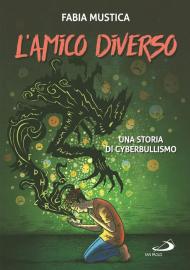 L' amico diverso. Una storia di cyberbullismo. Ediz. illustrata