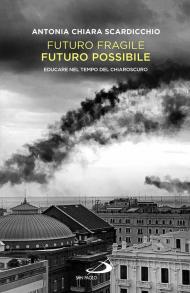 Futuro fragile, futuro possibile. Educare nel tempo del chiaroscuro