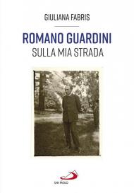 Romano Guardini. Sulla mia strada