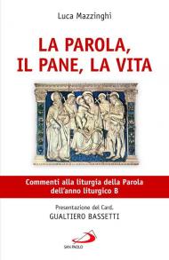 La parola, il pane, la vita. Commenti alla liturgia della Parola dell'anno liturgico B