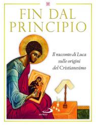 Fin dal principio. Il racconto di Luca sulle origini del cristianesimo