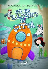 C'è un alieno in città. Ediz. illustrata