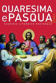 Quaresima e Pasqua 2024. Sussidio liturgico pastorale