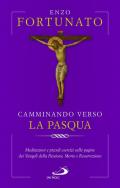 Camminando verso la Pasqua. Meditazioni e piccoli esercizi sulle pagine dei Vangeli della Passione, Morte e Resurrezione