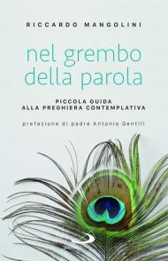 Nel grembo della parola. Piccola guida alla preghiera contemplativa