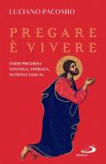 Pregare è vivere. Essere preghiera continua, sinergica, nutrita e vissuta