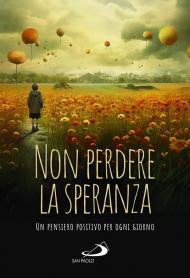 Non perdere la speranza. Un pensiero positivo per ogni giorno