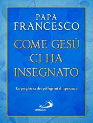 Come Gesù ci ha insegnato. La preghiera dei pellegrini di speranza