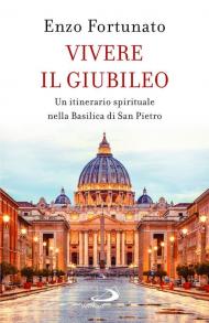 Vivere il giubileo. Un itinerario spirituale nella Basilica di San Pietro