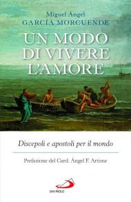 Un modo di vivere l'amore. Discepoli e apostoli per il mondo