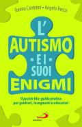 L'autismo e i suoi enigmi. Il puzzle blu: guida pratica per genitori, insegnanti e educatori