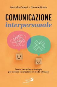 Comunicazione interpersonale. Teorie, tecniche e strategie per entrare in relazione in modo efficace