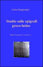 Studio sulle epigrafi greco-latine. Dal VI secolo a.C. al I d.C.: 1