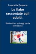 Le fiabe raccontate agli adulti. Storie di ieri e di oggi per la formazione