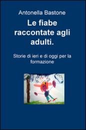 Le fiabe raccontate agli adulti. Storie di ieri e di oggi per la formazione