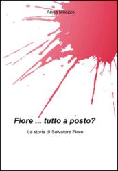 Fiore. tutto a posto? La storia di Salvatore Fiore