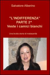 L'indifferenza parte 2°. Veste i camici bianchi. Una brutta storia di malasanità