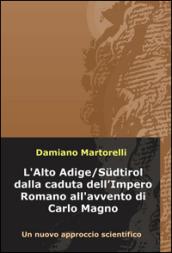 L'Alto Adige/Südtirol dalla caduta dell'Impero Romano all'avvento di Carlo Magno (V-VIII secolo). Un nuovo approccio scientifico