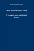 Non è mai troppo tardi. Il museo, una porta sul futuro