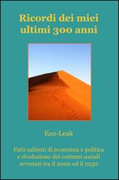 Ricordi dei miei ultimi 300 anni. Fatti salienti di economia e politica e rivoluzione dei costumi sociali avvenuti tra il 2000 ed il 2250