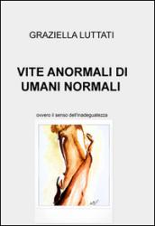 Vite anormali di umani normali. Ovvero il senso dell'inadeguatezza