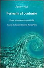 Pensami al contrario. Storie e testimonianze di DSA