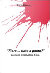 Fiore. tutto a posto? La storia di Salvatore Fiore