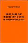 Ecco cosa non dicono libri e corsi di automotivazione