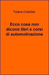 Ecco cosa non dicono libri e corsi di automotivazione