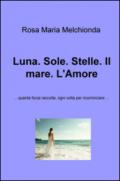 Luna. Sole. Stelle. Il mare. L'Amore. ...Quanta forza raccolta, ogni volta per ricominciare...