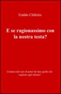 E se ragionassimo con la nostra testa? Credono davvero di poter far fare quello che vogliono agli italiani?