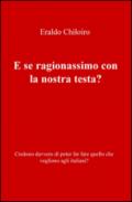 E se ragionassimo con la nostra testa? Credono davvero di poter far fare quello che vogliono agli italiani?